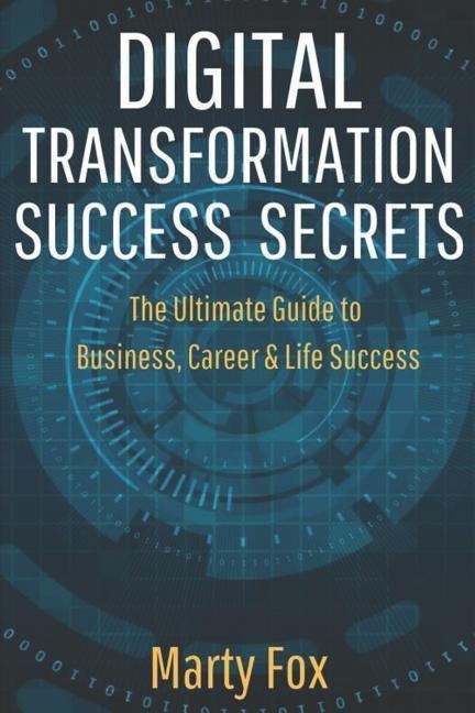 Digital Transformation Success Secrets: The Ultimate Guide to Business, Career & Life Success