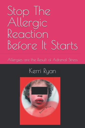 Stop The Allergic Reaction Before It Starts Allergies are the Result of Adrenal Stress
