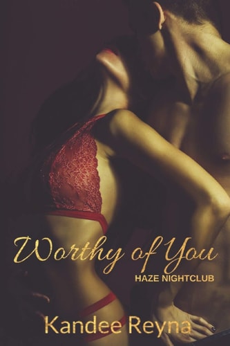 Worthy of You Book One in the Haze Nightclub Series