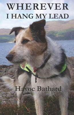 Wherever I Hang My Lead: An Autobiography of a Little Dogs Life and Travels