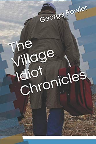 The Village Idiot Chronicles