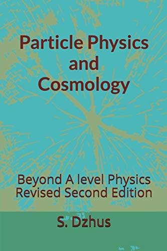 Particle Physics and Cosmology Beyond a Level Physics Revised Second Edition
