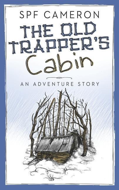 The Old Trappers Cabin: An Adventure Story