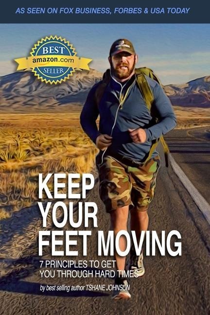 Keep Your Feet Moving: 7 Principles To Get You Through The Tough Times