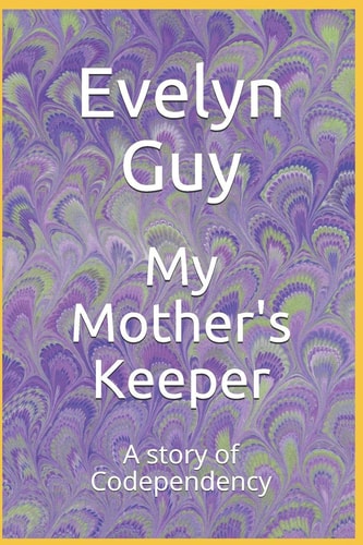 My Mother's Keeper A Story of Codependency