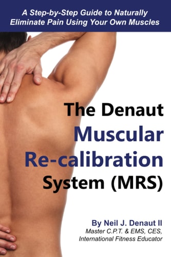 The Denaut Muscular Re-Calibration System (Mrs) Don't Treat the Symptoms, Just Restore the Systems
