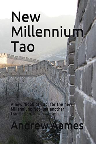 New Millennium Tao A New 'Book of Tao' for the New Millennium; Not Just Another Translation.
