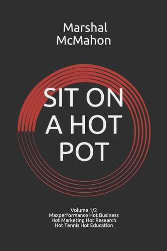 Sit on a Hot Pot Volume 1 - The Evolution of Maxperformance Hot Business Hot Marketing Hot Research Hot Tennis Hot Education