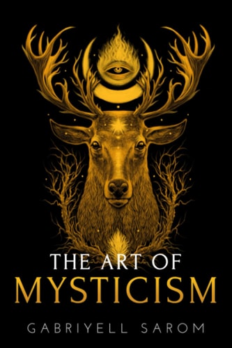 The Art of Mysticism Practical Guide to Mysticism & Spiritual Meditations
