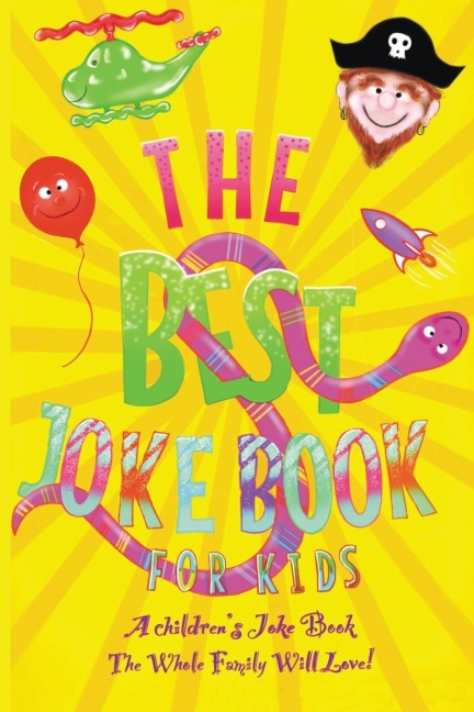 The Best Kids Joke Book For Kids: A Childrens Joke Book The Whole Family Will Love!