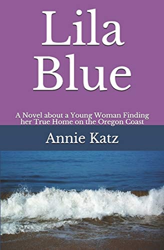 Lila Blue A Novel about a Young Woman Finding Her True Home on the Oregon Coast