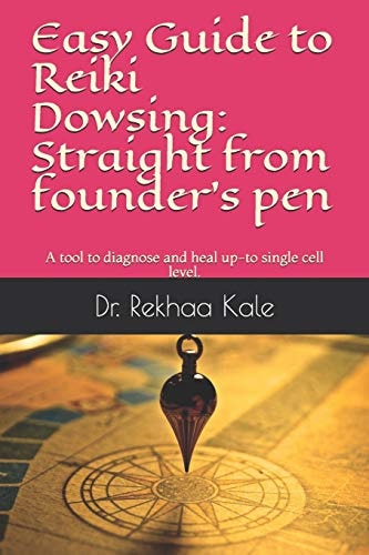 Easy Guide to Reiki Dowsing Straight from Founder's Pen: a Tool to Diagnose and Heal Up-To Single Cell Level