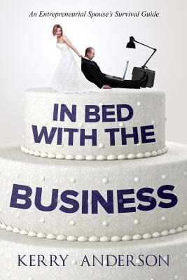 In Bed with the Business: An Entrepreneurial Spouses Survival Guide
