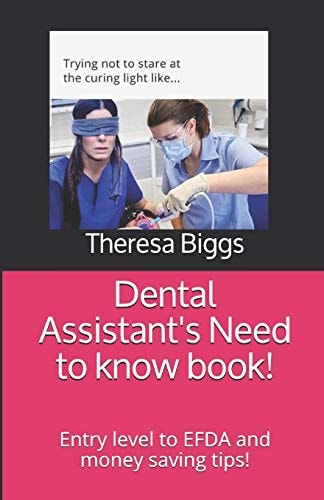Dental Assistant's Need to Know Book! Entry Level to EFDA and Money Saving Tips!