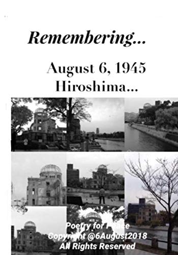 Remembering... August 6, 1945 Hiroshima Poetic Commemoration
