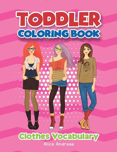 Toddler Coloring Book Clothes Coloring and Activity Books for Kids Ages 4-8