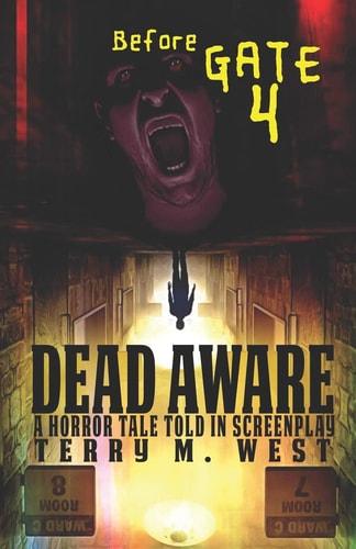 Dead Aware A Horror Tale Told in Screenplay: Before Gate 4