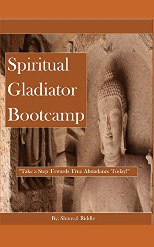 Spiritual Gladiator Bootcamp Take a Step Towards True Abundance Today!