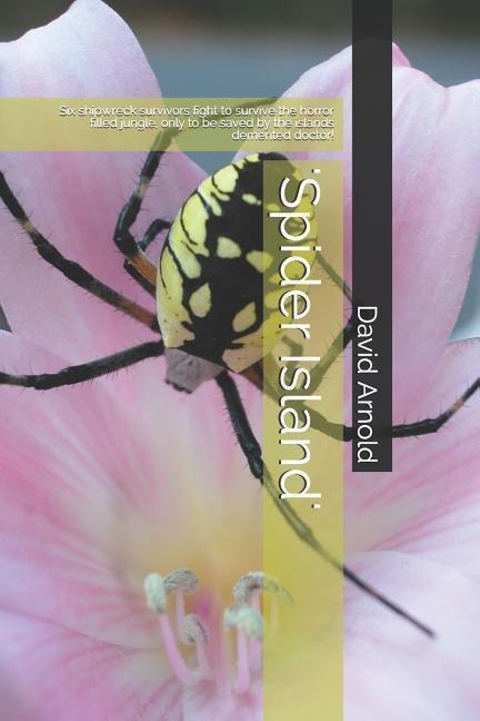 spider Island: Six Shipwreck Survivors Fight to Survive the Horror Filled Jungle, Only to Be Saved by the Islands DeMented Doctor!