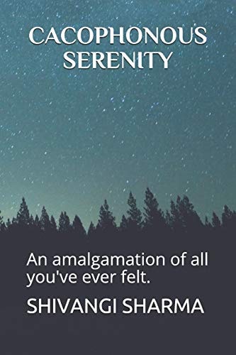 Cacophonous Serenity An Amalgamation of All You've Ever Felt.