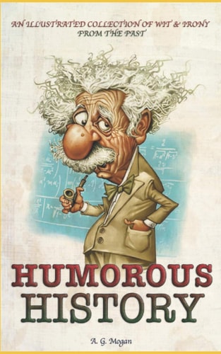 Humorous History An Illustrated Collection of Wit and Irony from the Past