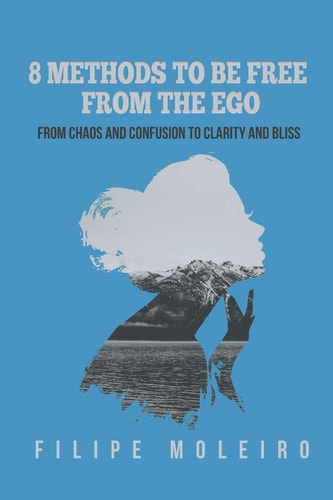 8 Methods to Be Free From the Ego From Chaos and Confusion to Clarity and Bliss