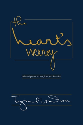 The Heart's Viceroy Collected Poems on Love, Loss, and Liberation