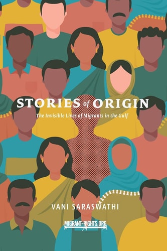 Stories of Origin The Invisible Lives of Migrant in the Gulf