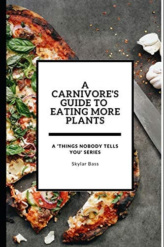 A Carnivore's Guide to Eating More Plants