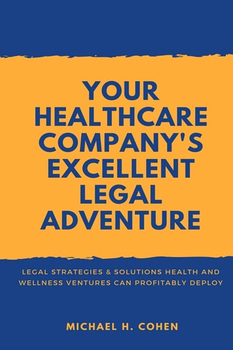 Your Healthcare Company's Excellent Legal Adventure Legal Strategies & Solutions Health and Wellness Ventures Can Profitably Deploy
