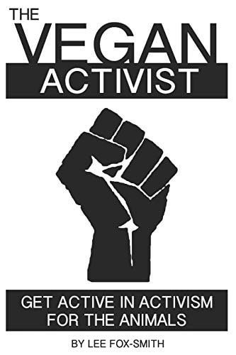 The Vegan Activist Get Active in Activism for the Animals