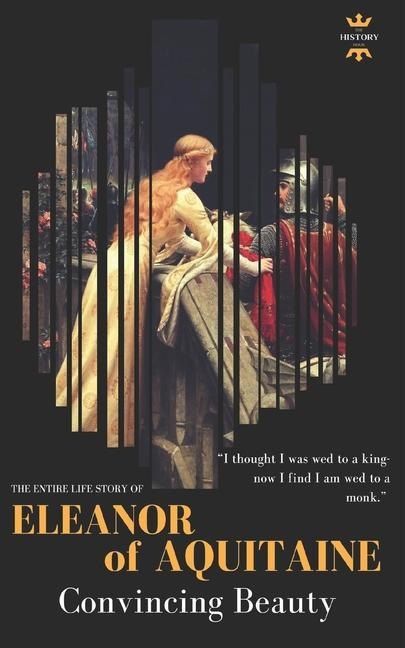 Eleanor of Aquitaine: Convincing Beauty - the most powerful queen
