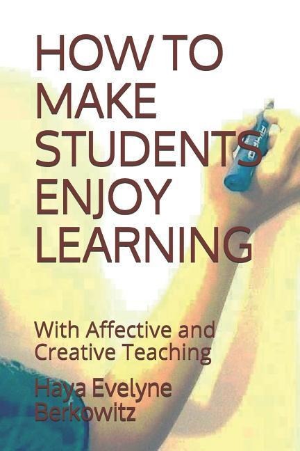How to Make Students Enjoy Learning: With Affective and Creative Teaching