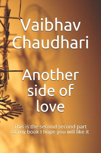Another Side of Love This Is the Second Part of My Book I Hope You Will Like It