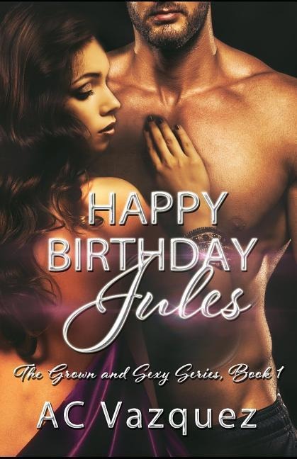 Happy Birthday Jules The Grown and Sexy Series Book 1