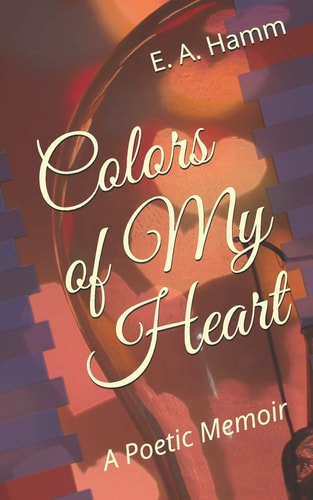 Colors of My Heart A Poetic Memoir
