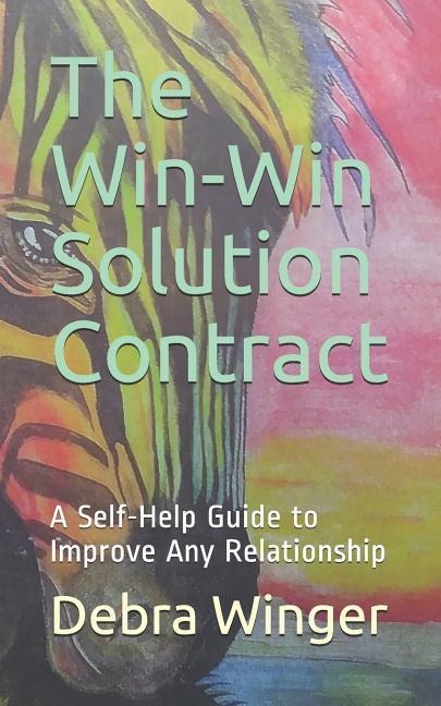 The Win-Win Solution Contract: A Self-Help Guide to Improve Any Relationship