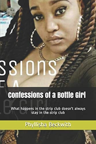 Confessions of a Bottle Girl What Happens in the Strip Club Doesn't Always Stay in the Strip Club
