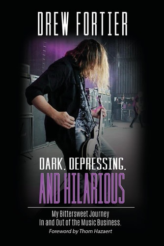 Dark, Depressing, and Hilarious My Bittersweet Journey In and Out of the Music Business
