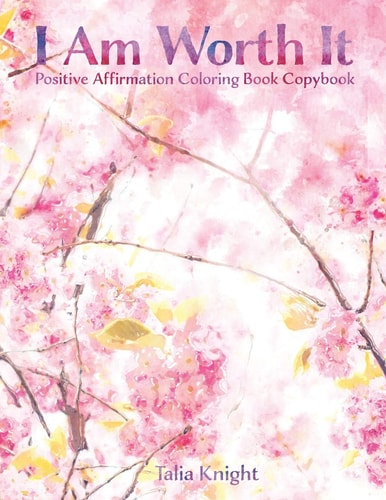 I Am Worth It Positive Affirmation Coloring Book Copybook