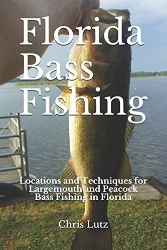 Florida Bass Fishing Locations and Techniques for Largemouth and Peacock Bass Fishing in Florida