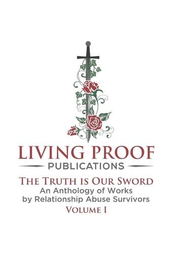 The Truth Is Our Sword An Anthology of Works by Relationship Abuse Survivors