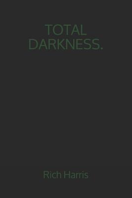 Total Darkness.