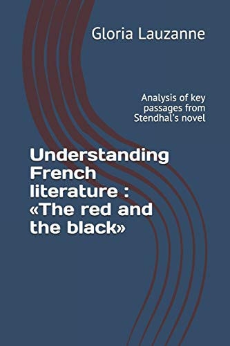 Understanding French Literature The Red and the Black: Analysis of Key Passages from Stendhal's Novel