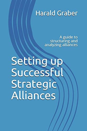 Setting Up Successful Strategic Alliances A Guide to Structuring and Analyzing Alliances