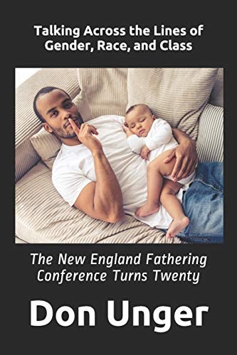 Talking Across the Lines of Gender, Race, and Class The New England Fathering Conference Turns Twenty
