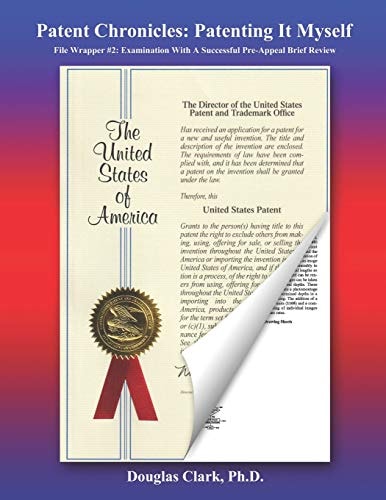 Patent Chronicles Patenting It Myself: File Wrapper #2: Examination With A Successful Pre-Appeal Brief Review