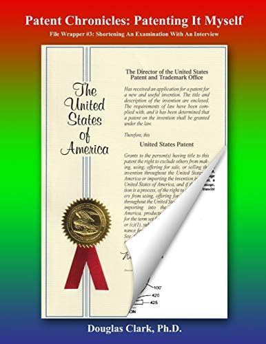 Patent Chronicles Patenting It Myself: File Wrapper #3: Shortening An Examination With An Interview