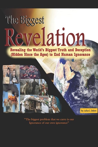 The Biggest Revelation Revealing the World's Biggest Truth and Deception Hidden Since the Ages to End Human Ignorance