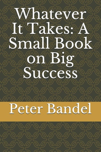 Whatever It Takes A Small Book on Big Success